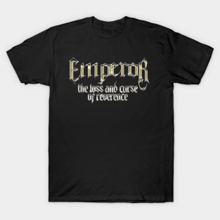 the loss and curse of reverence Emperor T-Shirt